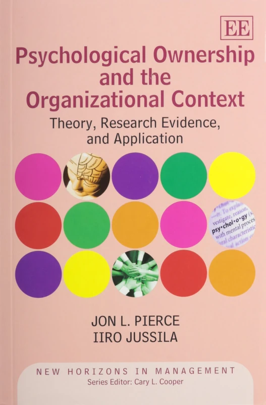 Psychological Ownership and the Organizational Context: Theory, Research Evidence, and Application (New Horizons in Management series)