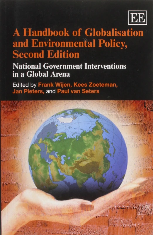A Handbook of Globalisation and Environmental Policy, Second Edition: National Government Interventions in a Global Arena (Elgar Original Reference)