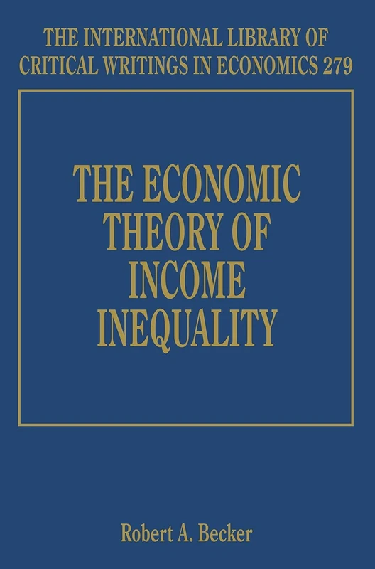 The Economic Theory of Income Inequality (The International Library of Critical Writings in Economics series)