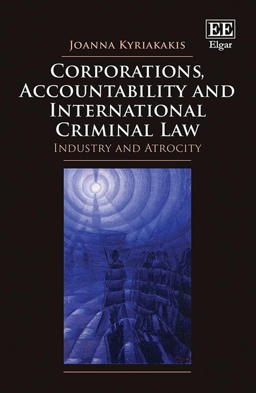 Corporations, Accountability and International Criminal Law: Industry and Atrocity