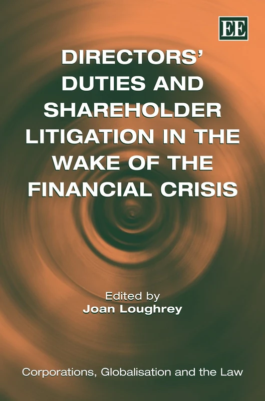 Directors’ Duties and Shareholder Litigation in the Wake of the Financial Crisis (Corporations, Globalisation and the Law series)