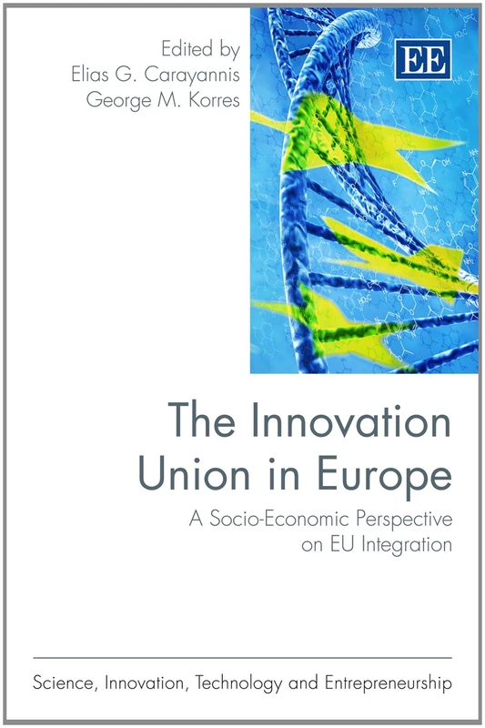 The Innovation Union in Europe: A Socio-Economic Perspective on EU Integration (Science, Innovation, Technology and Entrepreneurship series)