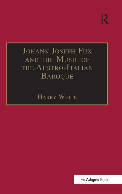 Johann Joseph Fux and the Music of the Austro-Italian Baroque