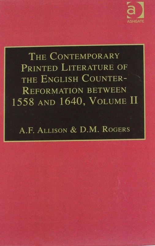 The Contemporary Printed Literature of the English Counter-Reformation between 1558 and 1640: Volume II: Works in English, with Addenda & Corrigenda to Volume I: 002