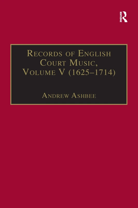 Records of English Court Music: Volume V: 1625-1714: 005