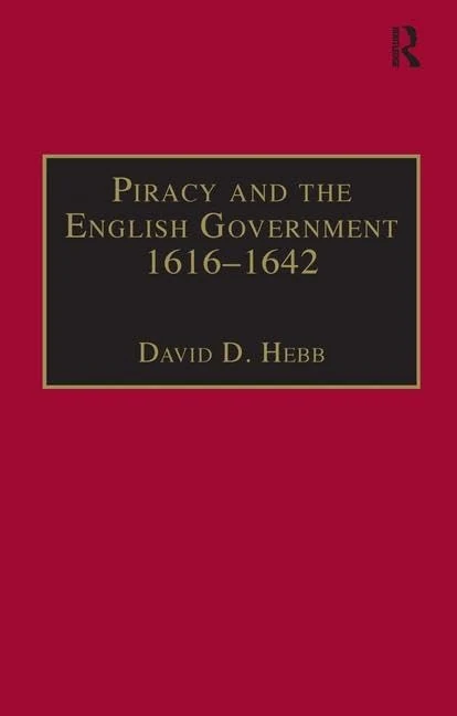 Piracy and the English Government, 1616-42 (Studies in Naval History): Policy-Making under the Early Stuarts