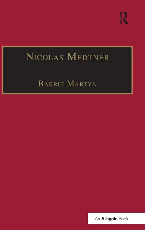 Nicolas Medtner: His Life and Music