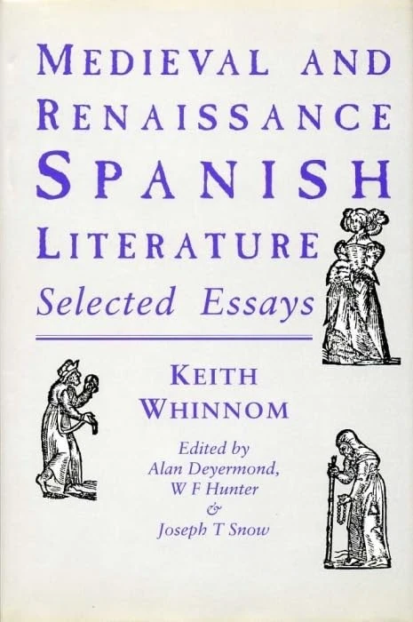Medieval and Renaissance Spanish Literature: Selected Essays of Keith Whinnom