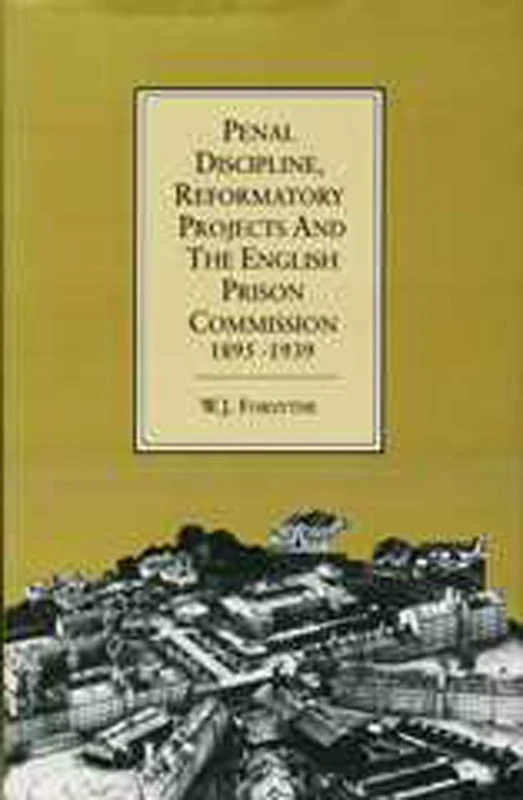 Penal Discipline, Reformatory Projects and the English Prison Commission, 1895-1939 (Liverpool University Press - Liverpool Science Fiction Texts)