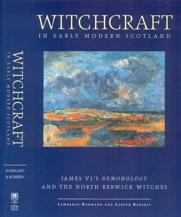 Witchcraft in Early Modern Scotland: James VI's Demonology and the North Berwick Witches (Exeter Studies in History)