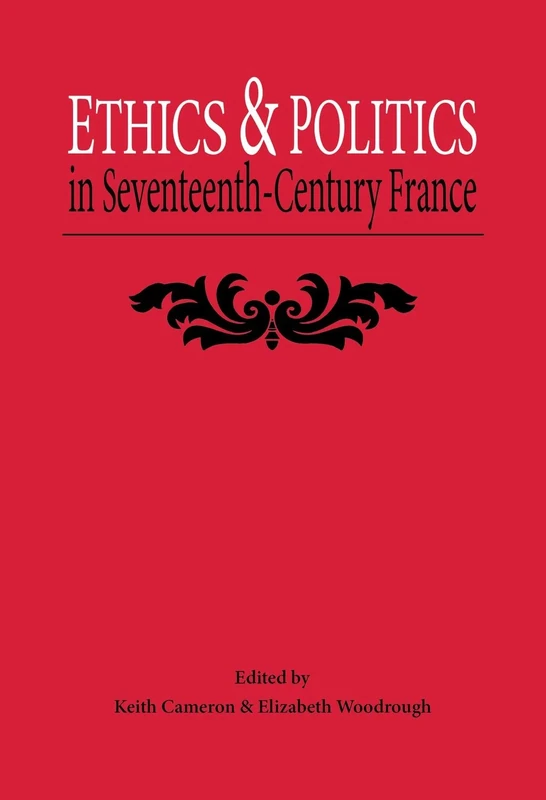 Ethics and Politics in Seventeenth-century France: Essays in Honour of Derek a Watts