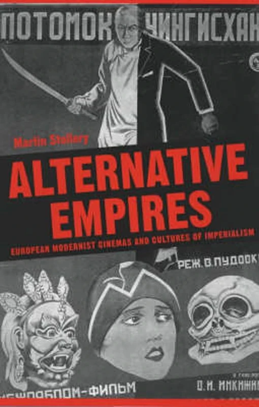 Alternative Empires: European Modernist Cinemas and Cultures of Imperialism: European Modernist Cinemas and the Cultures of Imperialism (Exeter Studies in Film History)