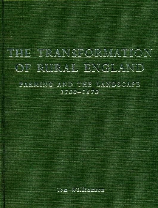 Transformation Of Rural England: Farming and the Landscape 1700-1870