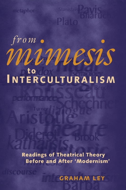 From Mimesis To Interculturalism: Readings of Theatrical Theory Before and After `Modernism' (Exeter Performance Studies)