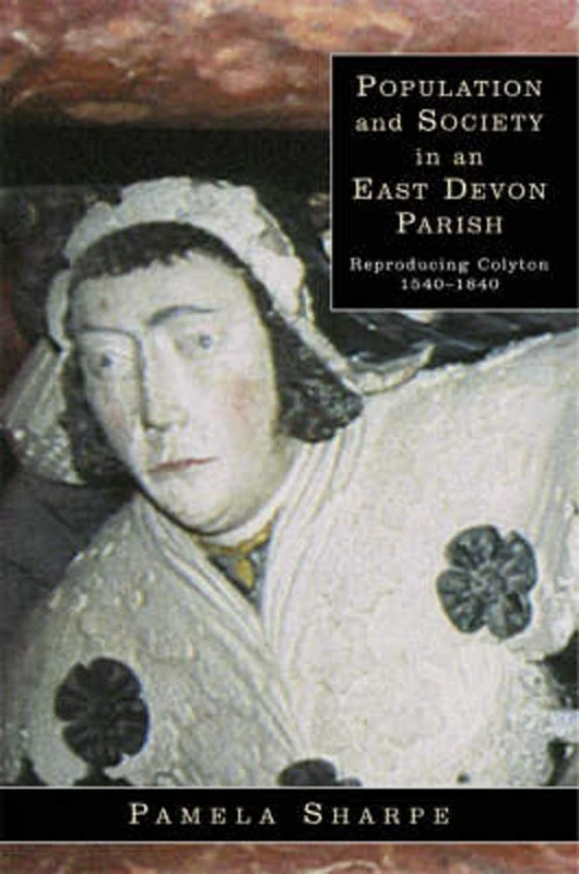 Population and Society in an East Devon Parish: Reproducing Colyton 1540 -1840