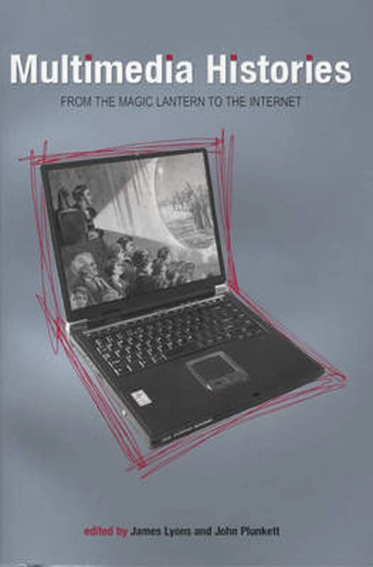 Multimedia Histories: From the Magic Lantern to the Internet (Exeter Studies in Film History): From Magic Lanterns to Internet