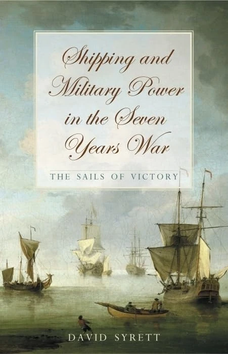 Shipping and Military Power in the Seven Year War, 17561763: The Sails of Victory (Exeter Maritime Studies)