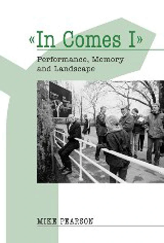 In Comes I: Performance, Memory and Landscape (Exeter Performance Studies)