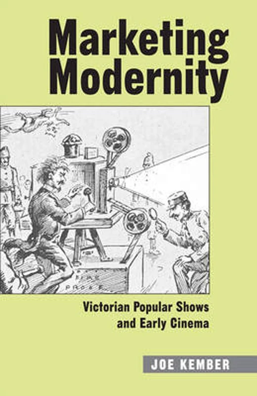 Marketing Modernity: Victorian Popular Shows and Early Cinema (Uep - Exeter Studies in Film History)