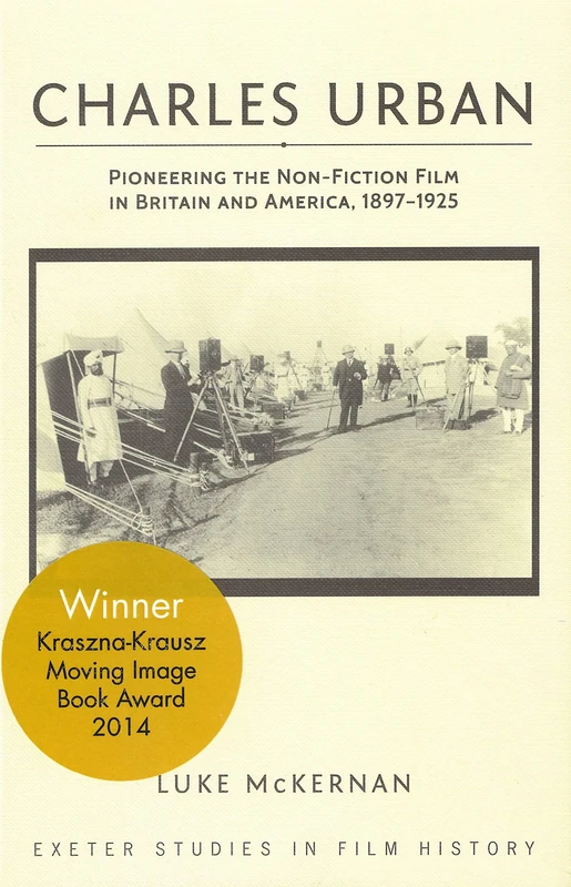 Charles Urban: Pioneering the Non-Fiction Film in Britain and America, 1897 - 1925 (Exeter Studies in Film History)