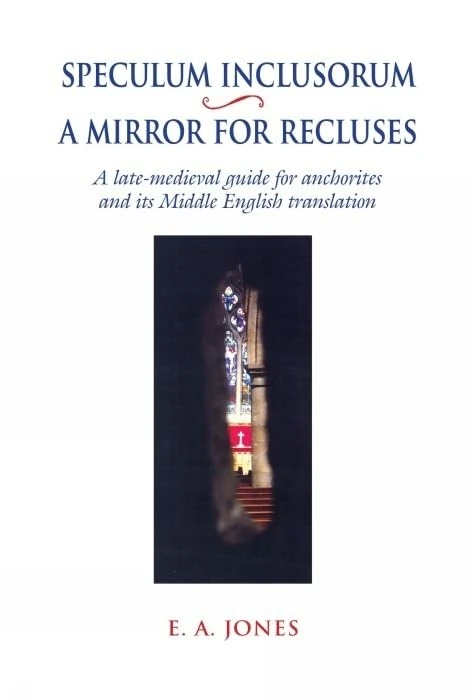 Speculum Inclusorum / The Mirror of Recluses: A Parallel-Text Edition (Exeter Medieval Texts and Studies): A Late-Medieval Guide for Anchorites and its Middle English Translation