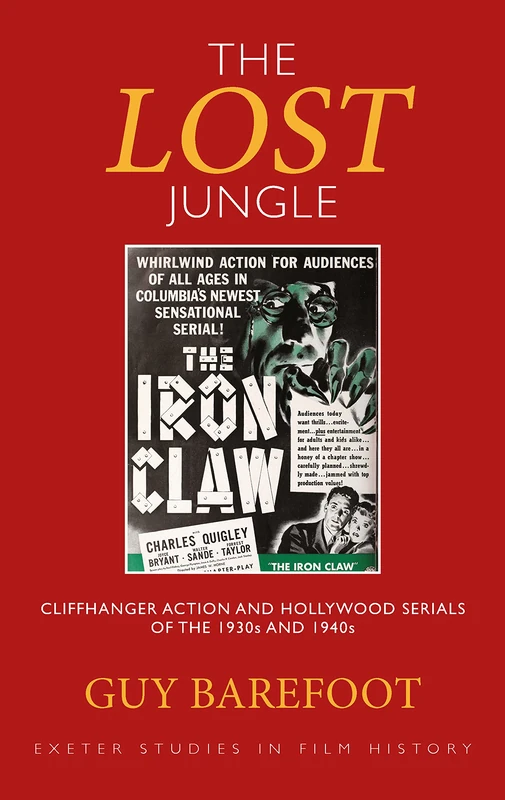 The Lost Jungle: Cliffhanger Action and Hollywood Serials of the 1930s and 1940s (Exeter Studies in Film History)
