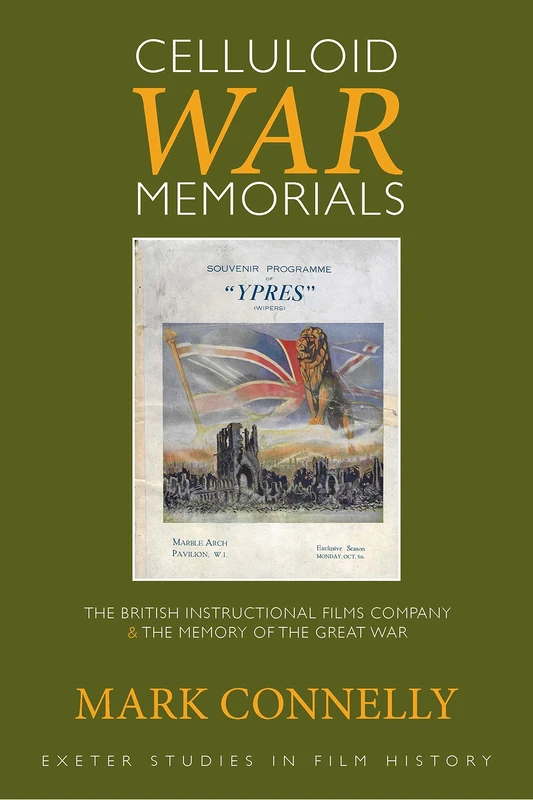 Celluloid War Memorials: The British Instructional Films Company and the Memory of the Great War (Exeter Studies in Film History)