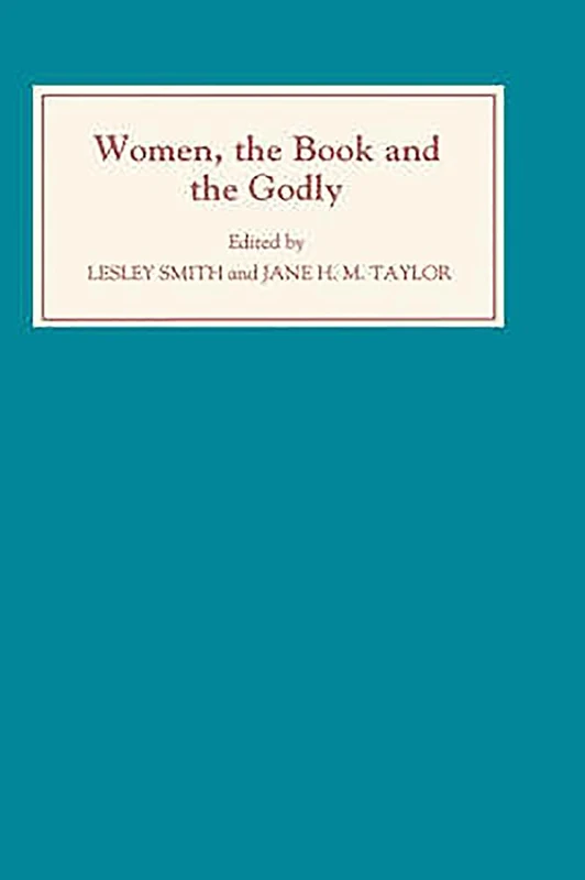 Women, the Book, and the Godly: Selected Proceedings of the St Hilda's Conference, 1993: Volume I: 001
