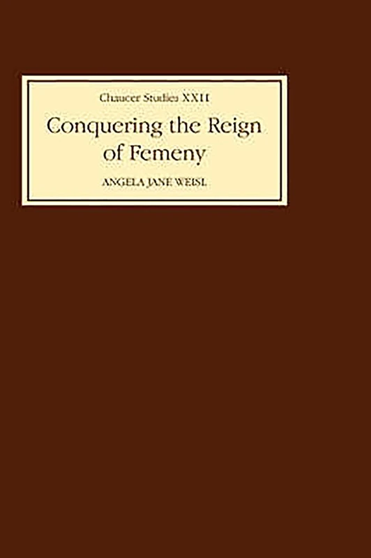 Conquering the Reign of Femeny: Gender and Genre in Chaucer's Romance: 22 (Chaucer Studies)