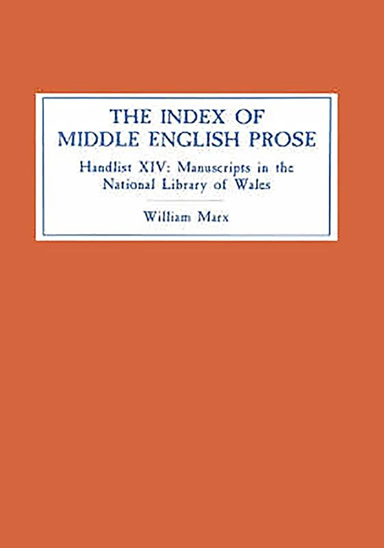 The Index of Middle English Prose: Handlist XIV: Manuscripts in the National Library of Wales (Llyfrgell Genedlaethol Cymru), Aberystwyth