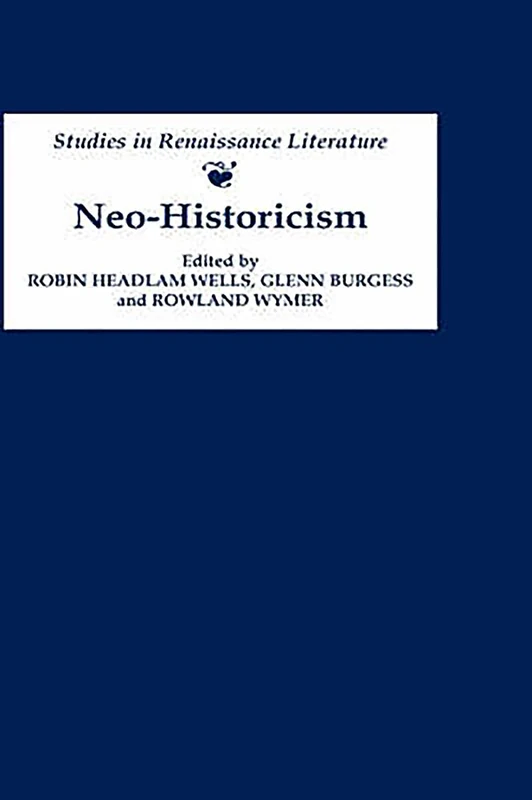 Neo-Historicism: Studies in Renaissance Literature, History and Politics: 5