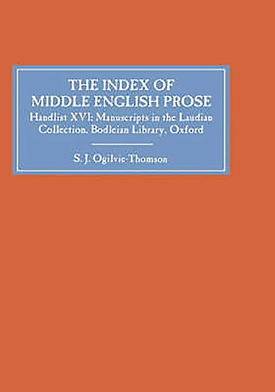 The Index of Middle English Prose: Handlist XVI: The Laudian Collection, Bodleian Library, Oxford: 16