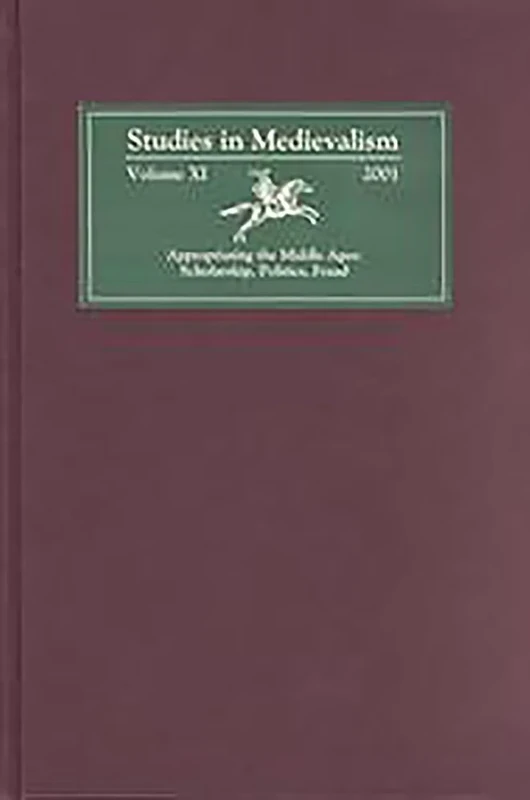 Studies in Medievalism XI: Appropriating the Middle Ages: Scholarship, Politics, Fraud: 11