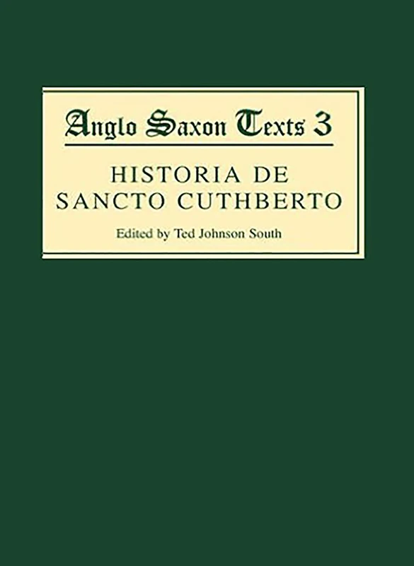 Historia de Sancto Cuthberto: A History of Saint Cuthbert and a Record of his Patrimony (Anglo-Saxon Texts)