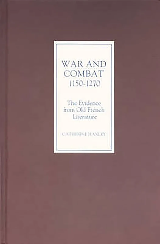 War and Combat, 1150-1270: The Evidence from Old French Literature