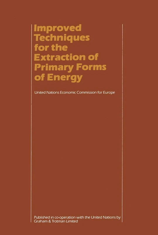 Improved Techniques for the Extraction of Primary Forms of Energy: A Seminar of the United Nations Economic Commission for Europe (Vienna 10–14 November 1980)