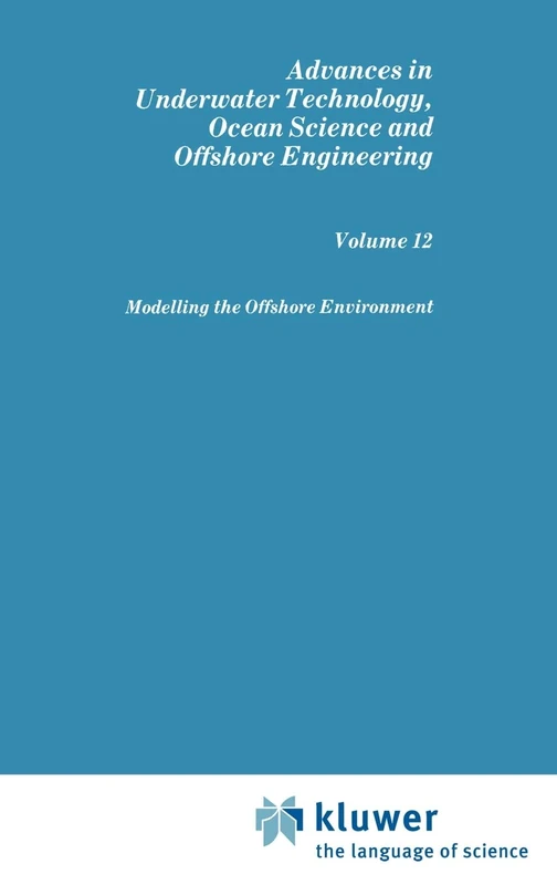Modelling the Offshore Environment: 12 (Advances in Underwater Technology, Ocean Science and Offshore Engineering, 12)