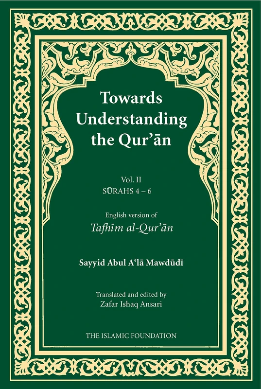 Towards Understanding the Qur'an (Tafhim al-Qur'an) Volume 2: Surah 4 (Al-Nisa) to Surah 6 (Al-An'am) (Tafhim al-Qur'an Tafsir)