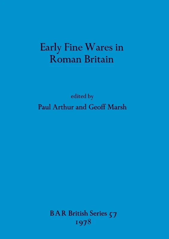 Early Fine Wares in Roman Britain: 57 (British Archaeological Reports British Series)