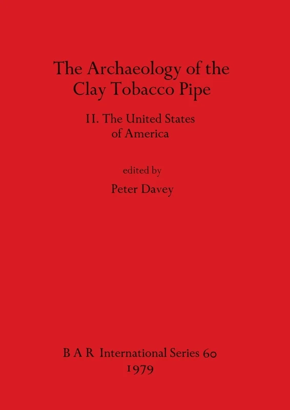 The Archaeology of the Clay Tobacco Pipe: 60 (British Archaeological Reports International Series)