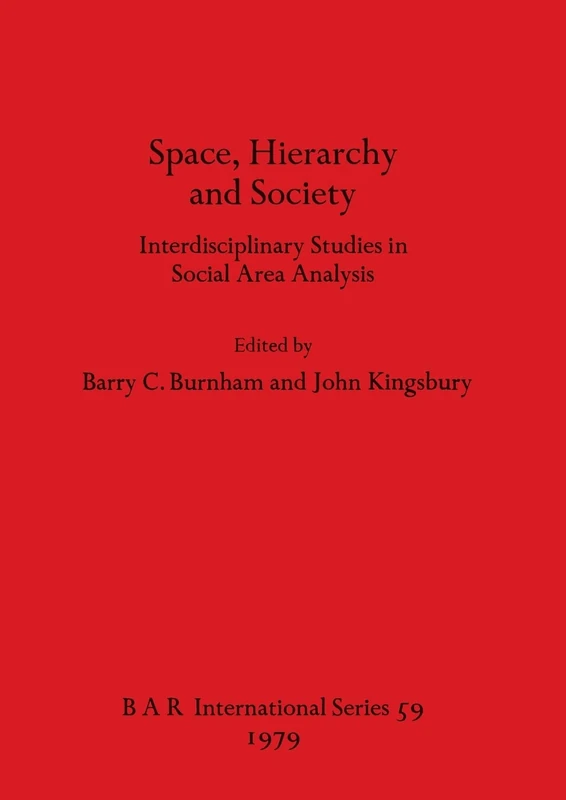 Space Hierarchy and Society: Interdisciplinary Studies in Social Area Analysis: 59 (British Archaeological Reports International Series)
