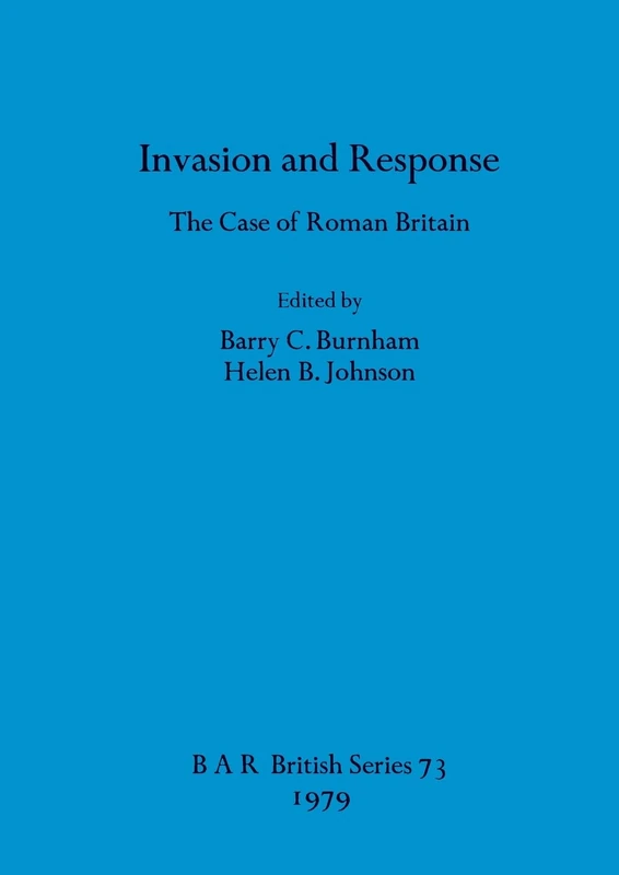 Invasion and Response: The Case of Roman Britain: 73 (British Archaeological Reports British Series)
