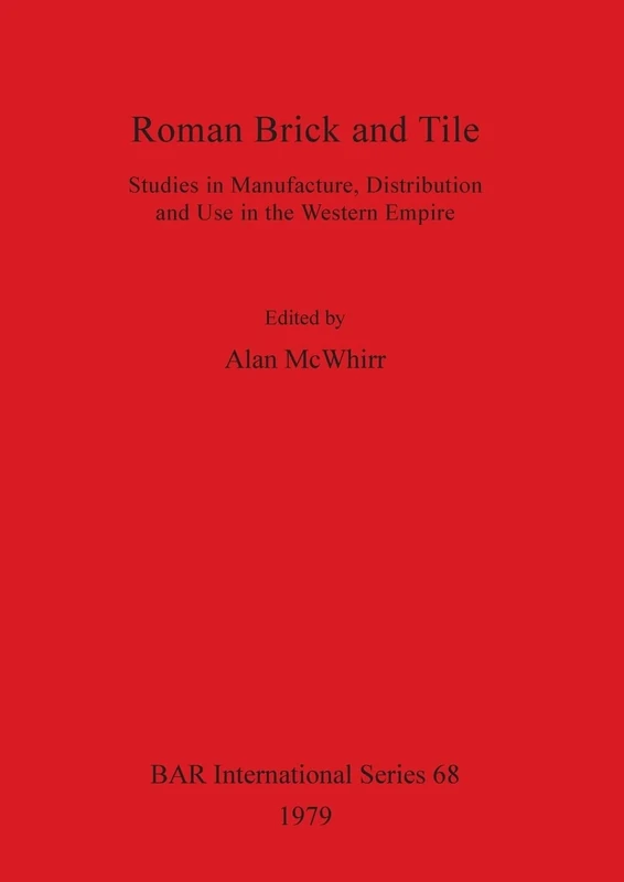 Roman Brick and Tile: Studies in Manufacture, Distribution and Use in the Western Empire: 68 (British Archaeological Reports International Series)