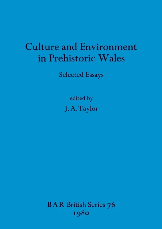 Culture and Environment in Prehistoric Wales: Selected Essays: 76 (British Archaeological Reports British Series)