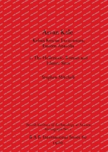 Asvan Kale: Keban Rescue Excavations, Eastern Anatolia. I. The Hellenistic, Roman and Islamic Sites: 80 (British Archaeological Reports International Series)