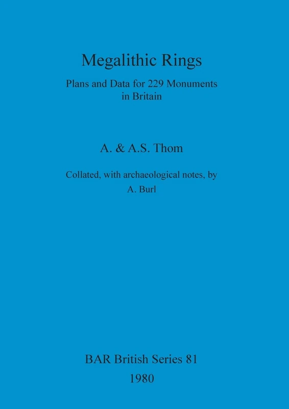 Megalithic Rings: Plans and Data for 229 Monuments in Britain: 81 (British Archaeological Reports British Series)