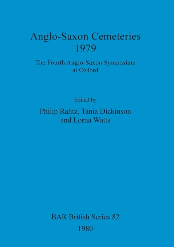 Anglo-Saxon cemeteries 1979: The Fourth Anglo-Saxon Symposium at Oxford: 82 (British Archaeological Reports British Series)