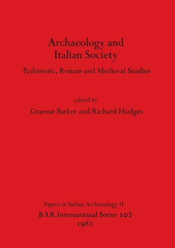 Archaeology and Italian Society: Prehistoric, Roman and Medieval Studies: 102 (British Archaeological Reports International Series)