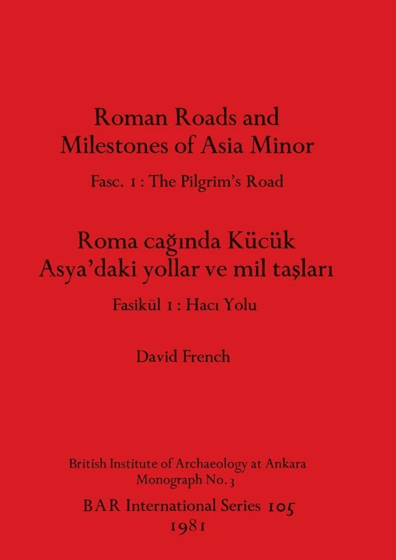 Roman Roads and Milestones of Asia Minor: Fasc. 1: The Pilgrim's Road: 105 (British Archaeological Reports International Series)