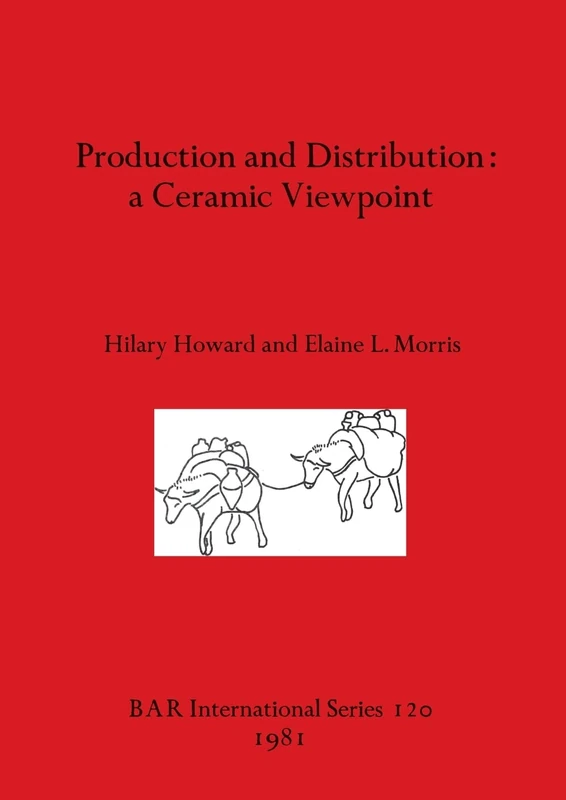 Production and Distribution: A Ceramic Viewpoint: 120 (British Archaeological Reports International Series)